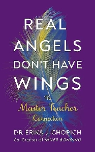 Real Angels Don't Have Wings: The Master Teacher Connection